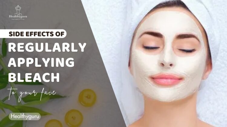 Side effects of applying bleach regularly on your face | Healthyguru